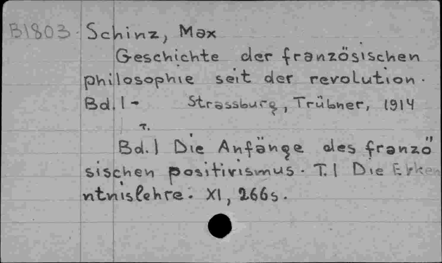 ﻿' S 3 S ch i vn x M Эх
G’SScVucV'te dev ■ÇrQirtzds'Schevn philosophe. seit der revoLu'tioz • ВоЩ* St-töbSbur^ f TrùUner, (914 т.
Bd. I C^<e	des ^гэило
Ь'ЪсИеи po%iVivibw>u5 - T. I Cb»e E / * ntvnisCe к re . XI j 16 6 5 •